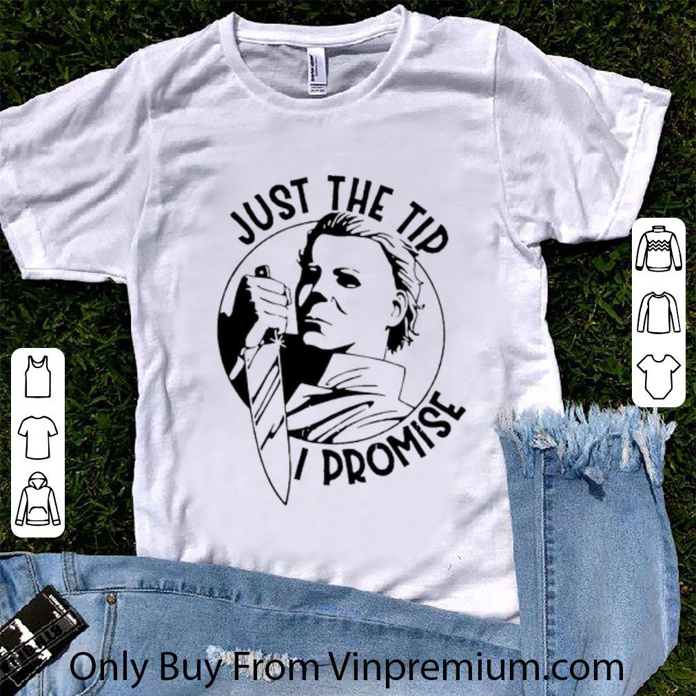 Awesome Michael Myers Horror Just The Tip I Promise shirt