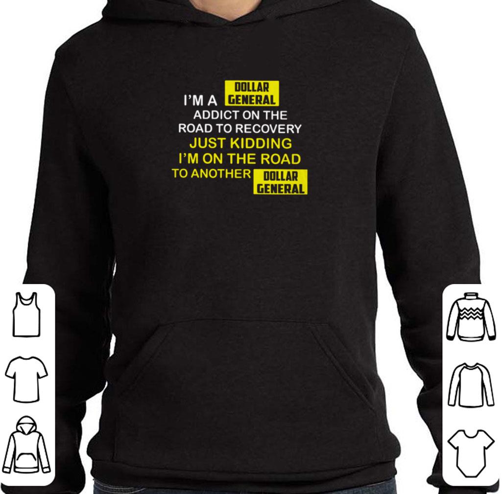 Hot I’m a Dollar general addict on the road to recovery just kidding I’m on the road shirt 1 Hot I’m a Dollar general addict on the road to recovery just kidding I’m on the road shirt