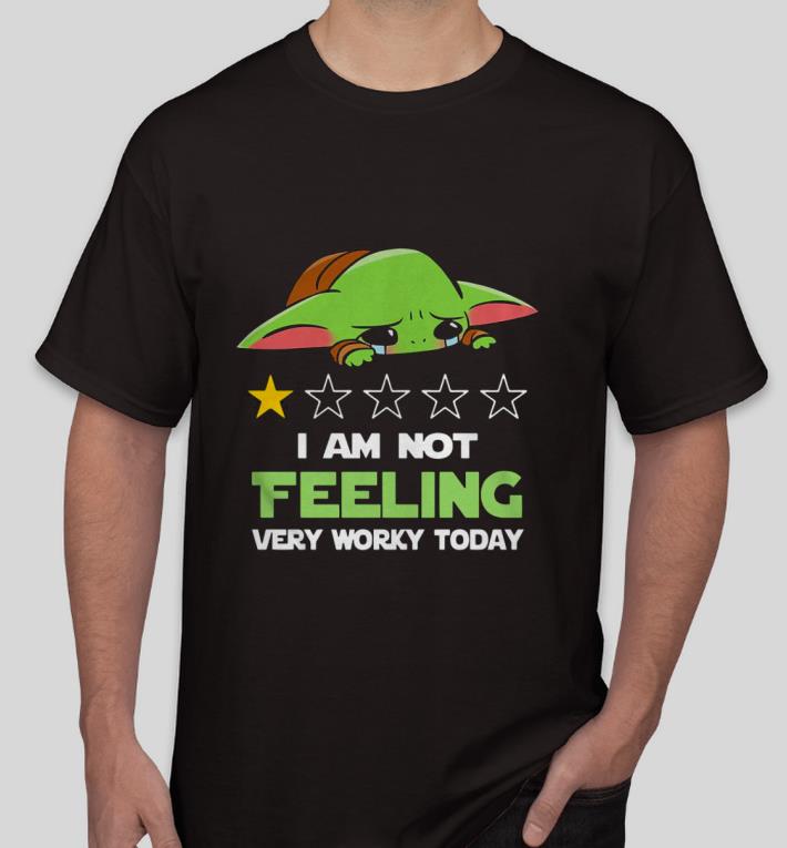Premium Baby Yoda Sad I Am Not Feeling Very Worky Today Shirt