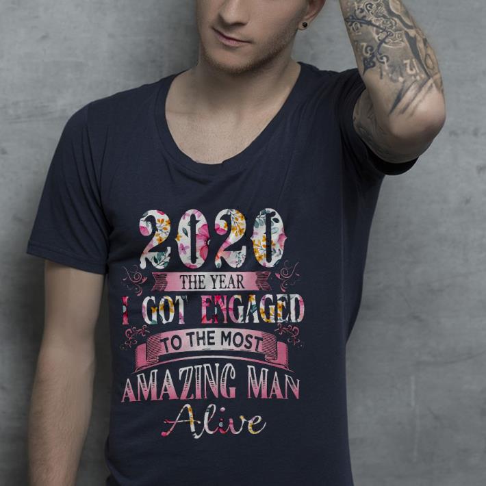 Premium Floral 2020 The Years I Got Engaged To The Most Amazing Man Alive Shirt
