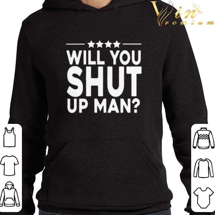 Will You Shut Up Man Funny shirt 1 Will You Shut Up Man Funny shirt