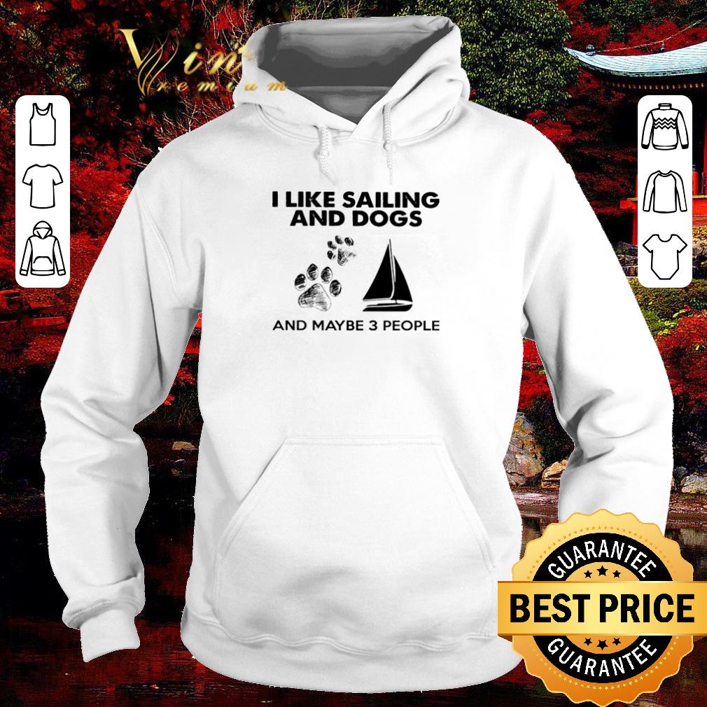 Official I like sailing and dogs and maybe 3 people shirt