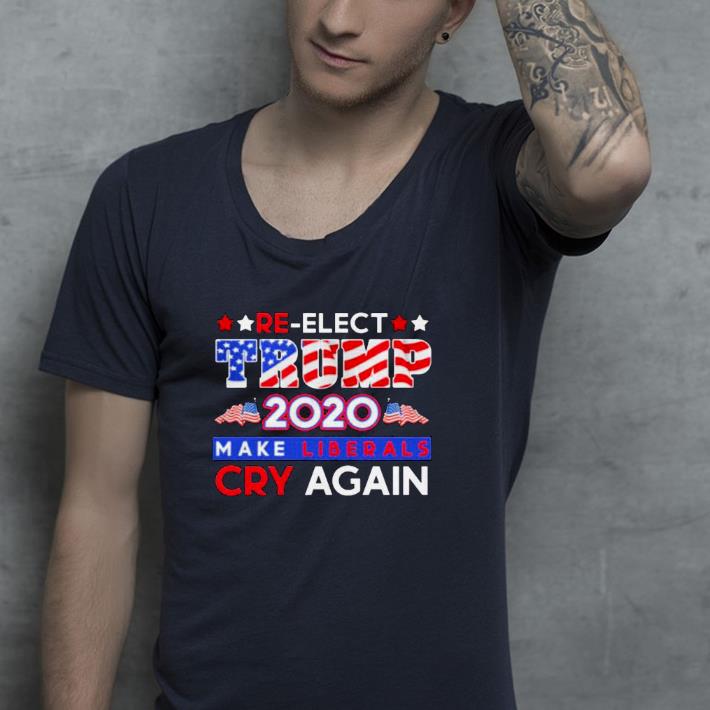 Nice Re-Elect Trump 2020 make liberals cry again American flag Shirt