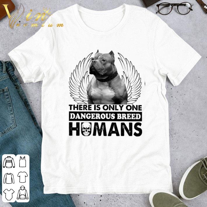 Pitbull angel there is only one dangerous breed humans shirt