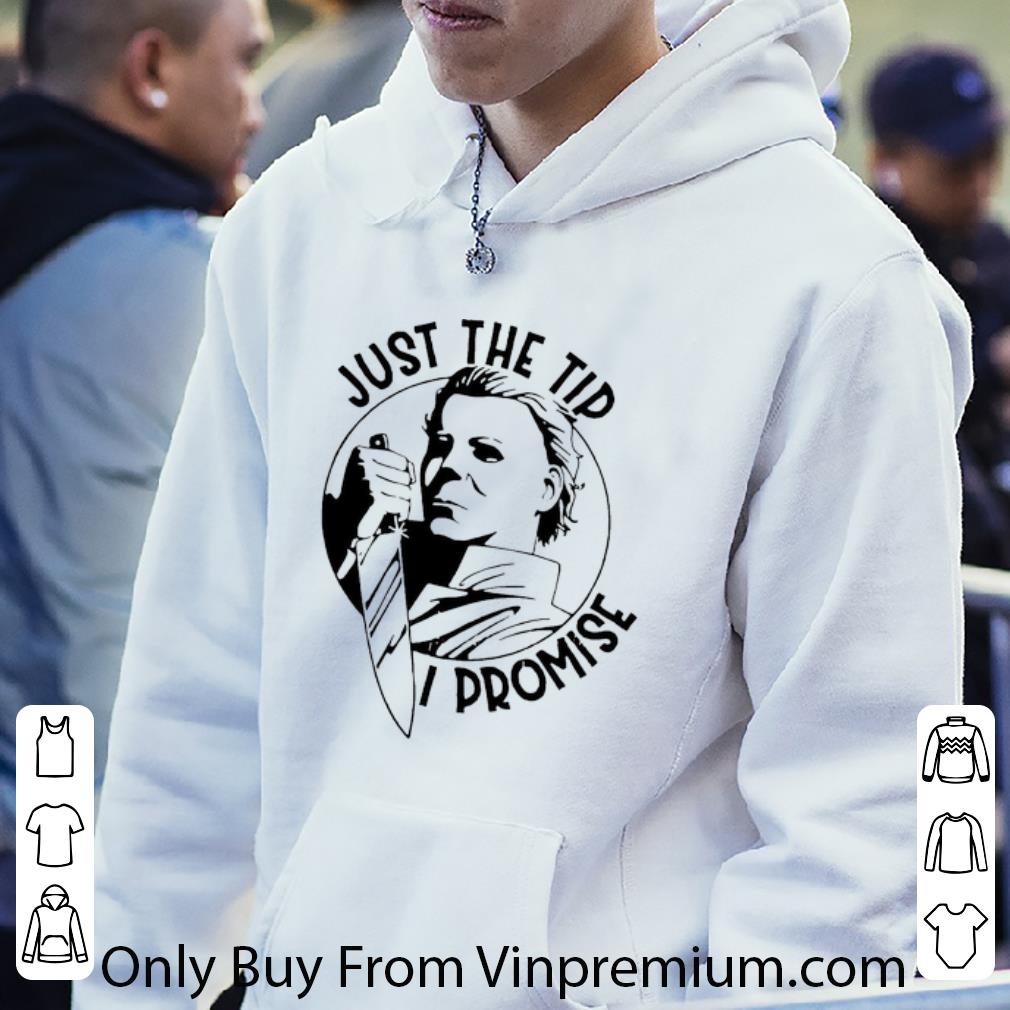 Awesome Michael Myers Horror Just The Tip I Promise shirt