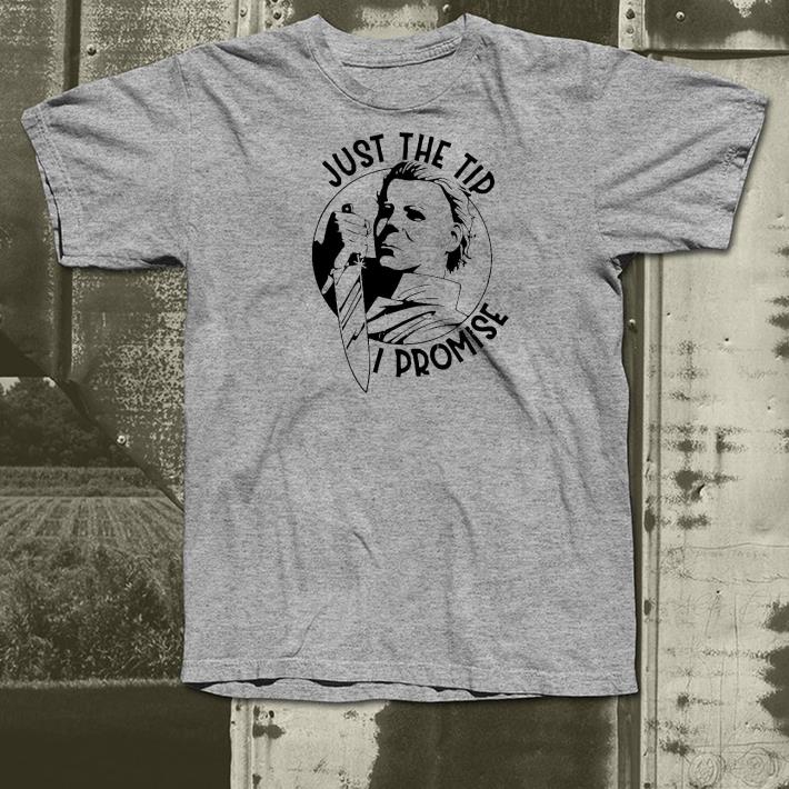 Nice Michael Myers just the tip I promise Shirt