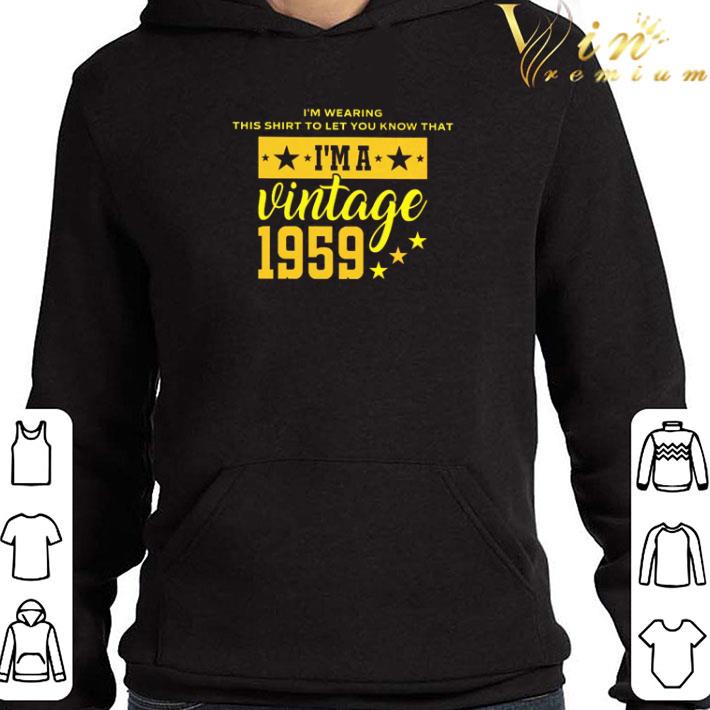 I’m wearing this shirt to let you know that I’m a vintage 1959 shirt 1 I’m wearing this shirt to let you know that I’m a vintage 1959 shirt