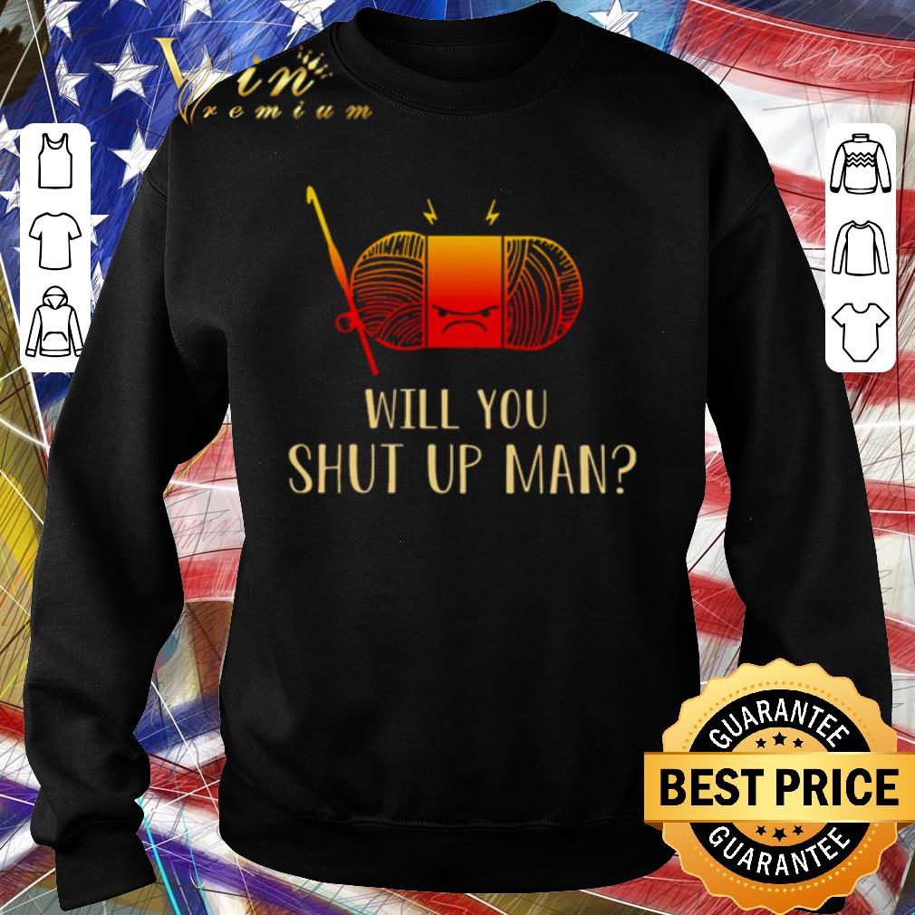 Top Crocheting will you shut up man shirt 1 Top Crocheting will you shut up man shirt