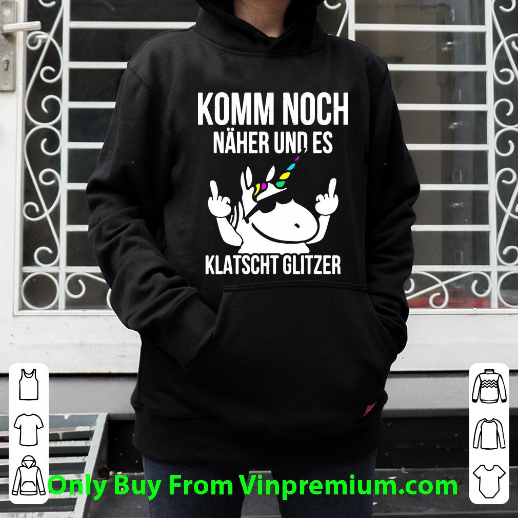 Official Unicorn Komm Noch Naher Und Es Klatscht Glizer shirt