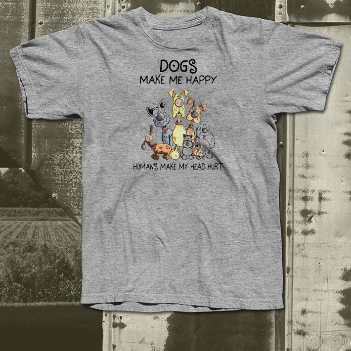 Nice Dogs Make Me Happy Humans Make My Head Hurt Shirt 1 Nice Dogs Make Me Happy Humans Make My Head Hurt Shirt