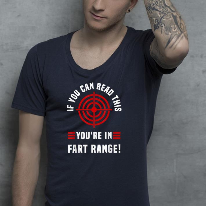 Premium If You Can Read This You're In Fart Range Shirt 1 Premium If You Can Read This You're In Fart Range Shirt
