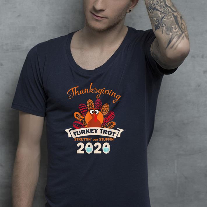 Nice Thanksgiving Turkey Trot Struttin 2020 Shirt