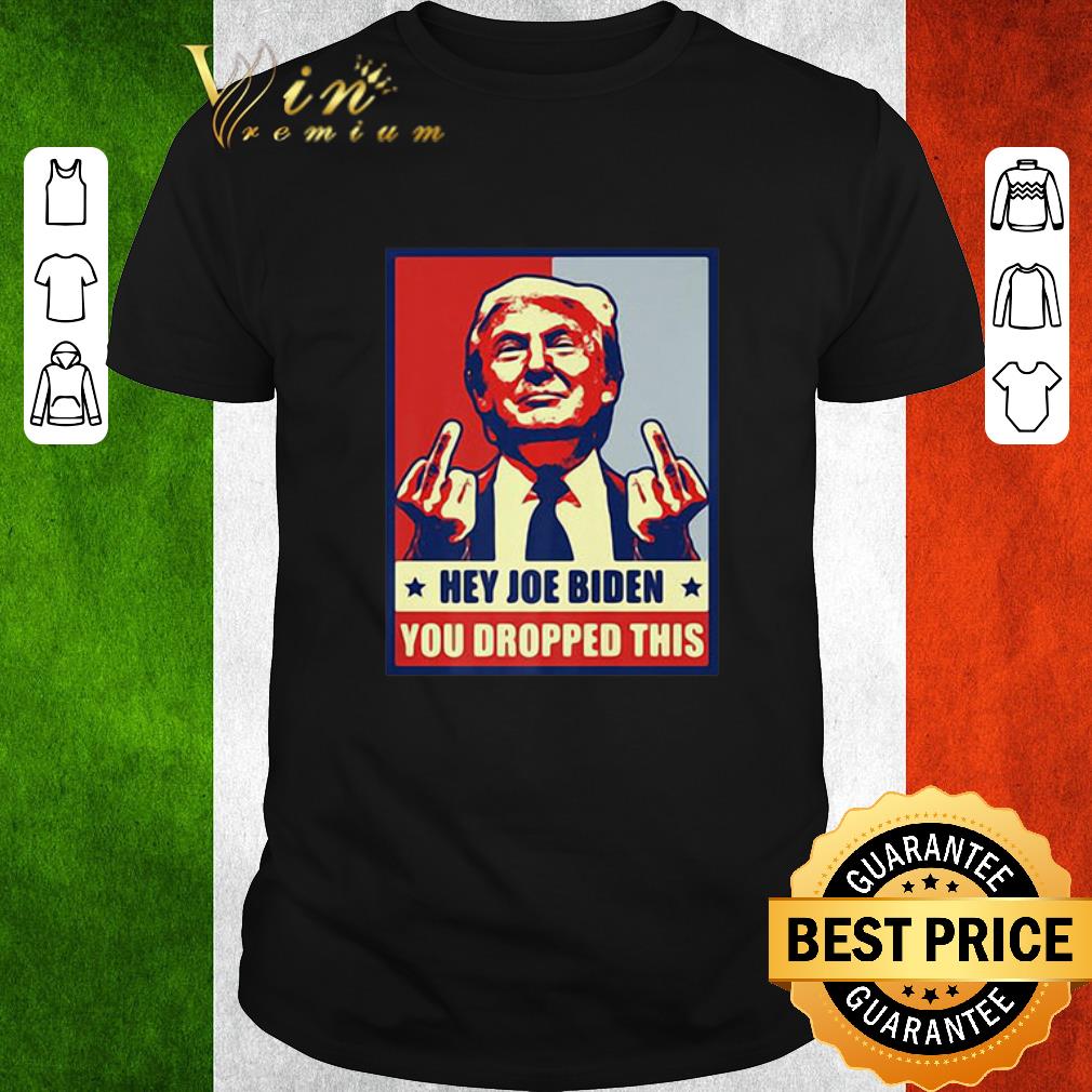 Funny Donald Trump Hey Joe Biden You Dropped This shirt