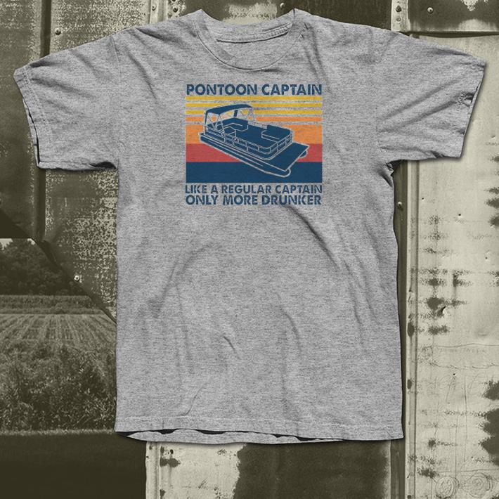 Nice Pontoon Captain Like A Regular Captain Only More Drunker Vintage Shirt