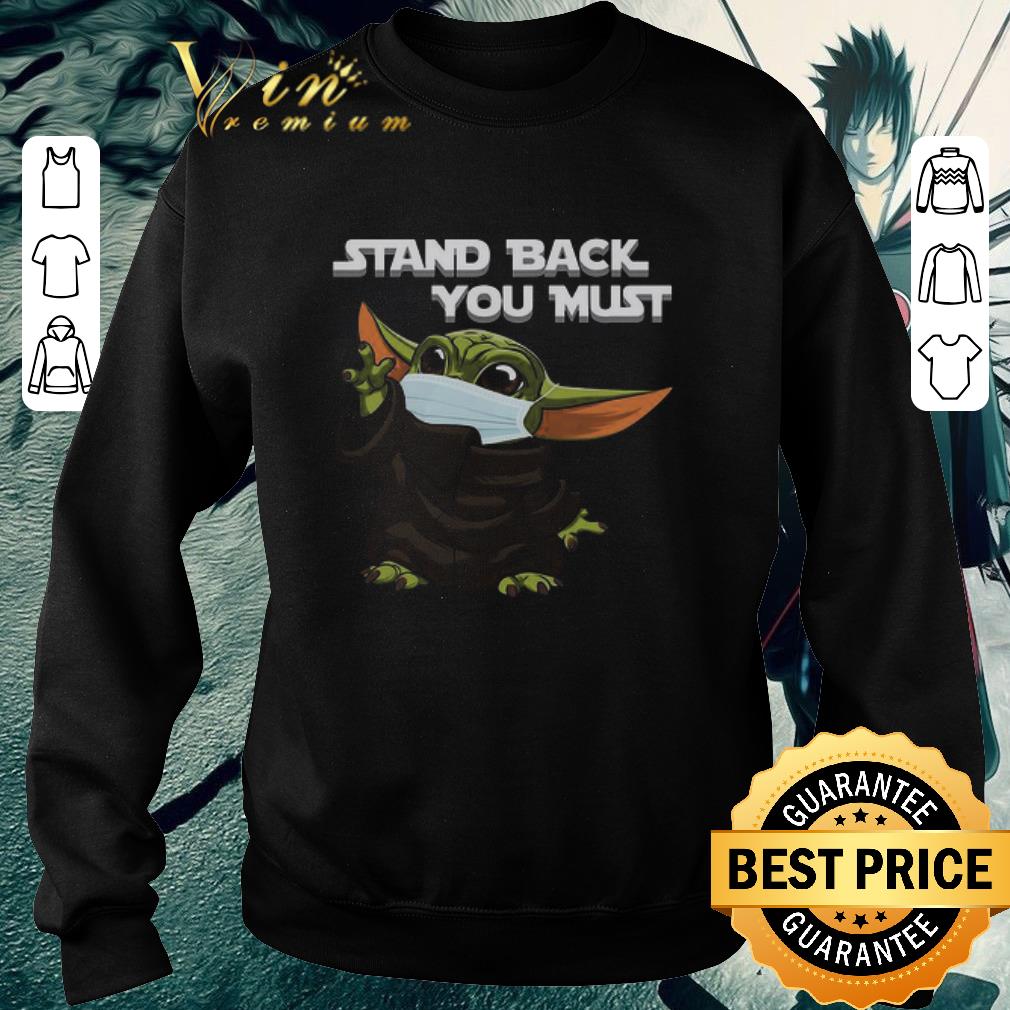 Funny Baby Yoda Face Mask Stand Back You Must shirt