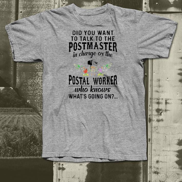 Nice Did You Want To Talk To The Postmaster In Charge Or The Postal Worker Who Knows What’s Going On Shirt