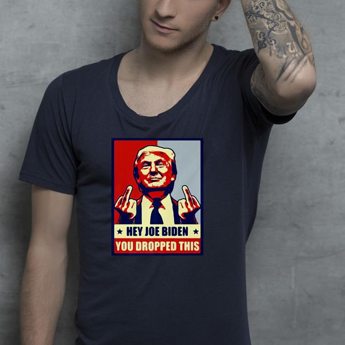 Nice Donald Trump Hey Joe Biden You Dropped This Shirt 1 Nice Donald Trump Hey Joe Biden You Dropped This Shirt