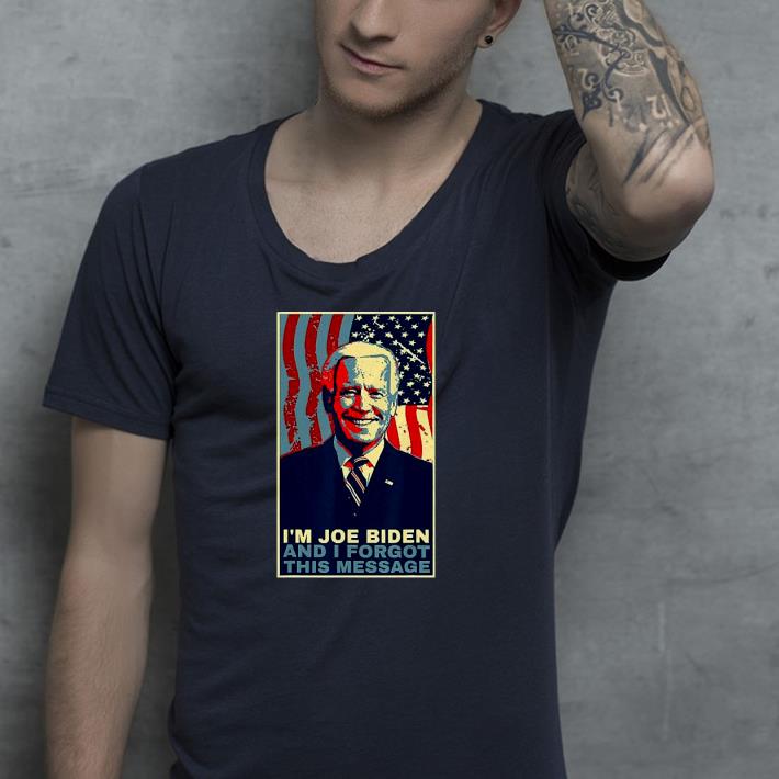Nice Meme I Am Joe Biden And I Forgot This Message Shirt