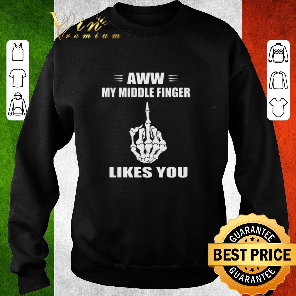 Nice Aww My Middle Finger Likes You shirt 1 Nice Aww My Middle Finger Likes You shirt