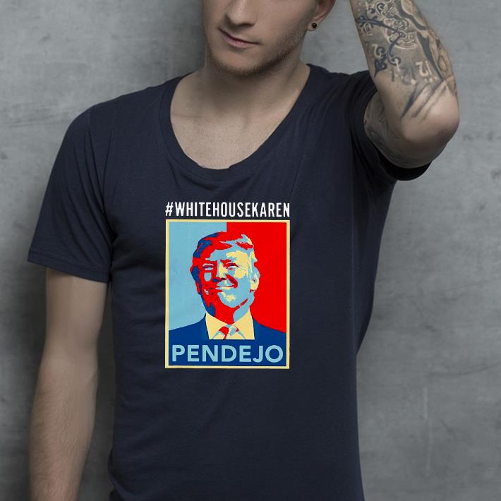 Nice Trump White House Karen Pendejo Shirt 1 Nice Trump White House Karen Pendejo Shirt