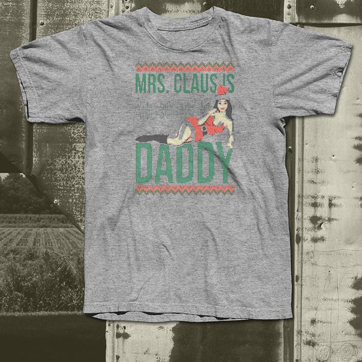Nice Mrs Claus Is Daddy Ugly Christmas Shirt