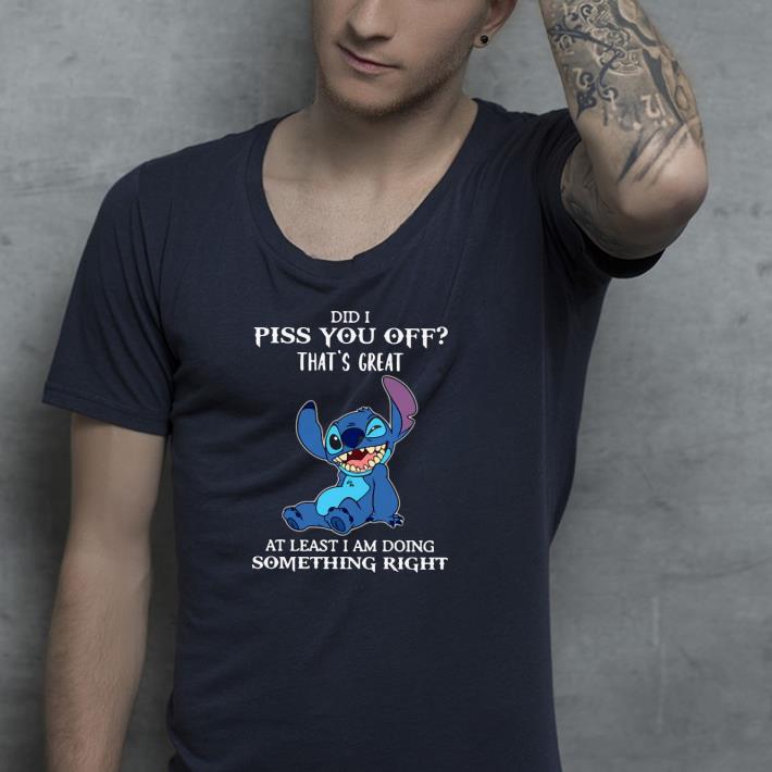 Nice Stitch Did I Piss You Off That’s Great At Least I Am Doing Something Right Shirt 1 Nice Stitch Did I Piss You Off That’s Great At Least I Am Doing Something Right Shirt