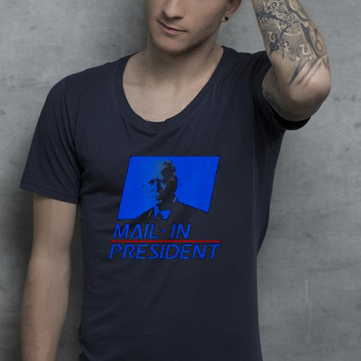 Nice Anti Joe Biden Mail In President Funny Trump Election Fraud Shirt