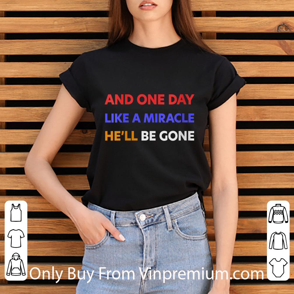 Great And One Day Like A Miracle He'll Be Gone shirt 1 Great And One Day Like A Miracle He'll Be Gone shirt