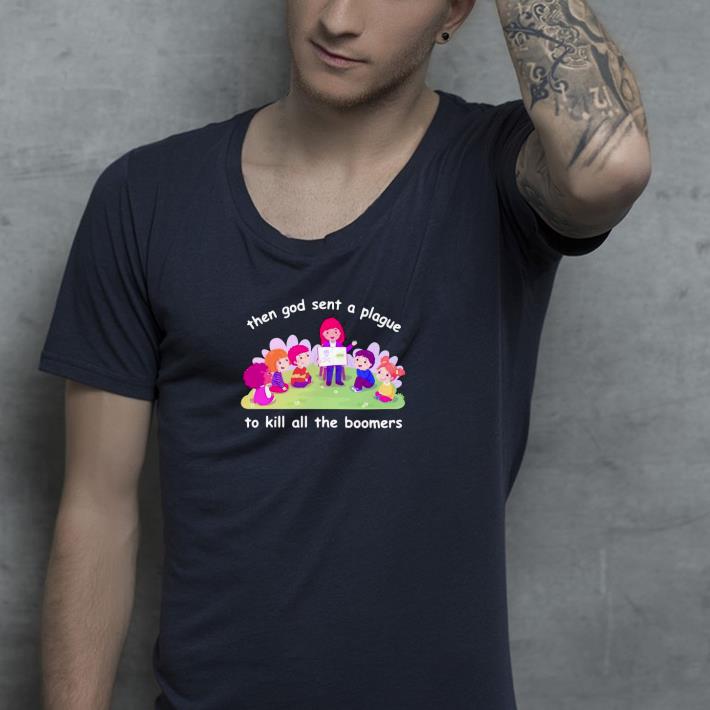 Nice Then God Sent A Plague To Kill All The Boomers Shirt 1 Nice Then God Sent A Plague To Kill All The Boomers Shirt