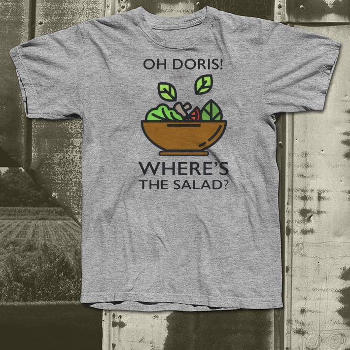 Nice Oh Doris Where’s The Salad Shirt