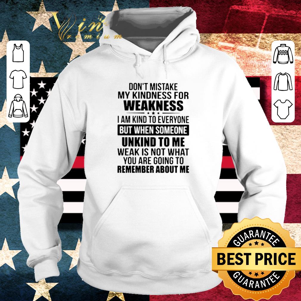 Nice Don’t Mistake My Kindness I Am Kind To Everyone But When Someone Unkind To Me shirt 1 Nice Don’t Mistake My Kindness I Am Kind To Everyone But When Someone Unkind To Me shirt