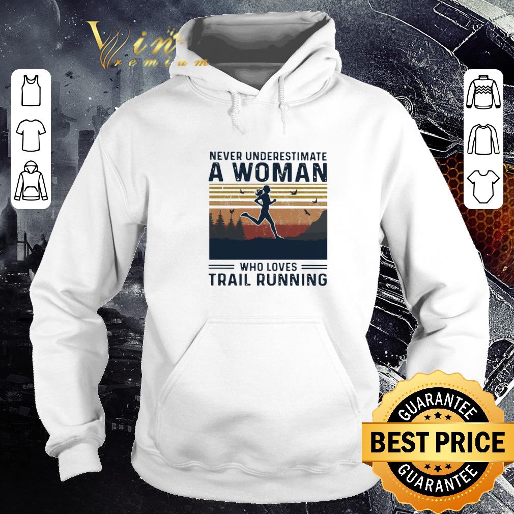 Nice Never Underestimate A Woman Who Loves Trail Running Vintage shirt