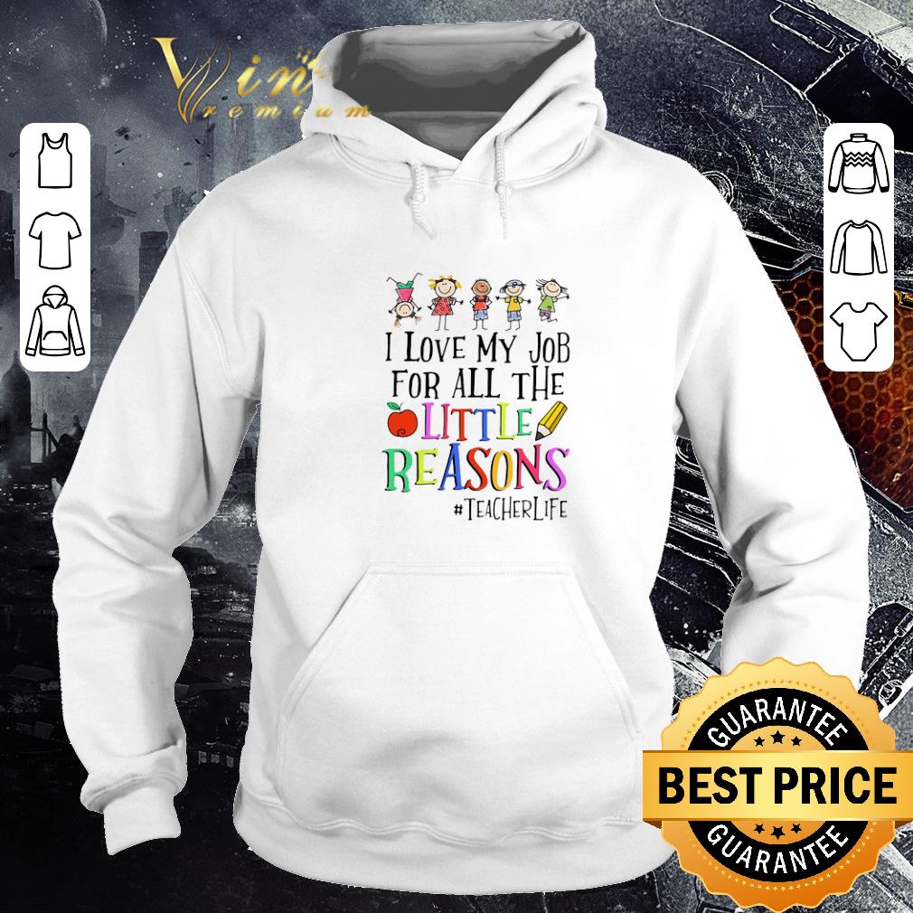 Pretty I Love My Job For All The Little Reasons #teacherlife shirt 1 Pretty I Love My Job For All The Little Reasons #teacherlife shirt