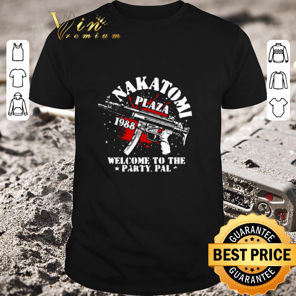 Funny Nakatomi Plaza 1988 Welcome To The Party Pal shirt