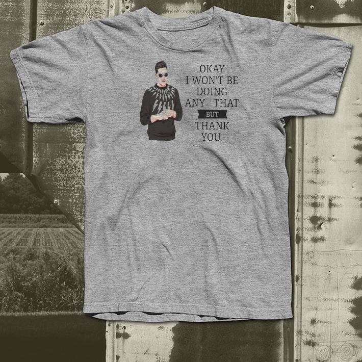 Nice Schitt’s Creek Okay I Won’t Be Doing Any Of That But Thank You Shirt