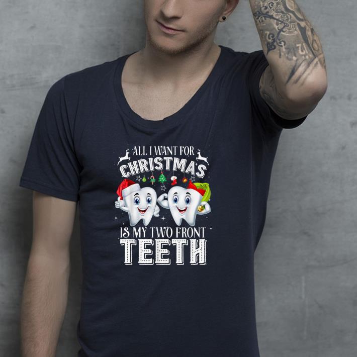 Nice All I Want For Christmas Is My Two Front Teeth Shirt 1 Nice All I Want For Christmas Is My Two Front Teeth Shirt