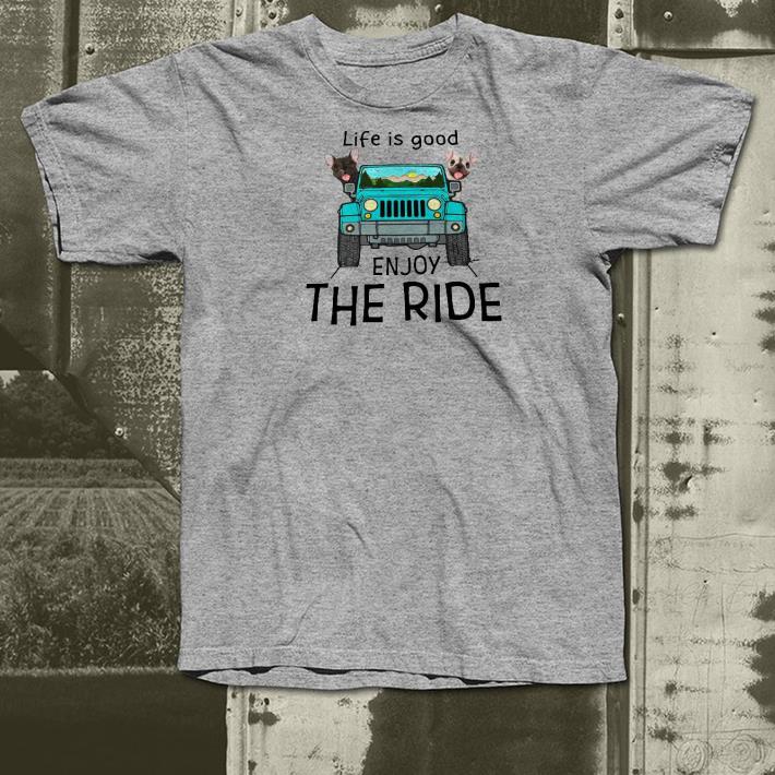 Nice French Bulldog Life Is Good Enjoy The Ride Shirt