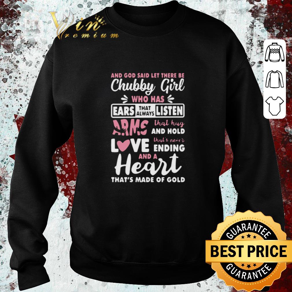 Awesome And God Said Let There Be Chubby Girl Who Has Ears That Always Listen Arms That Hug And Hold Love shirt 1 Awesome And God Said Let There Be Chubby Girl Who Has Ears That Always Listen Arms That Hug And Hold Love shirt