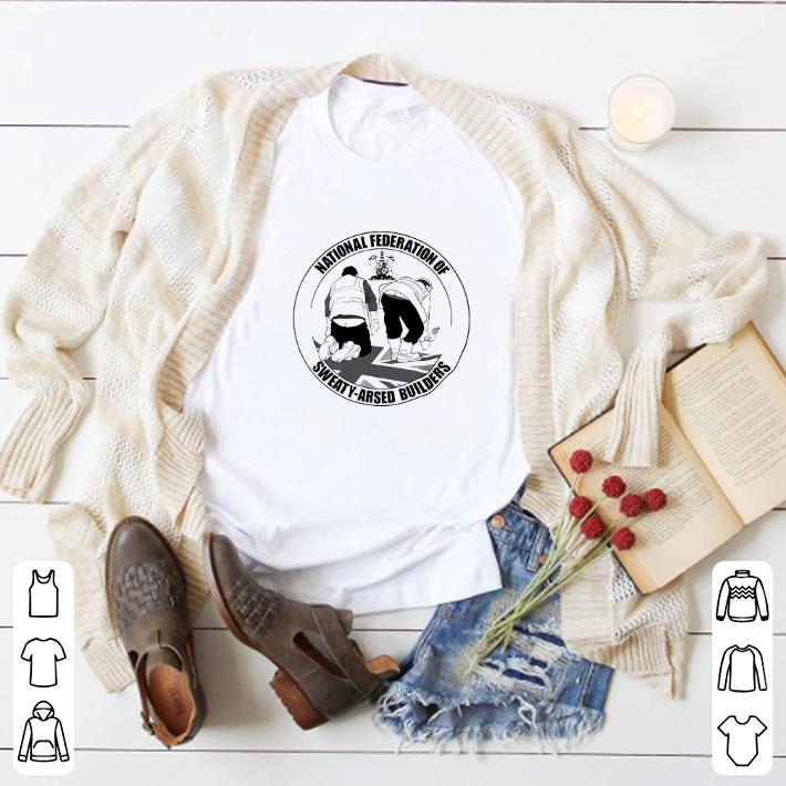 Nice National Federation Of Sweaty Arsed Builders shirt