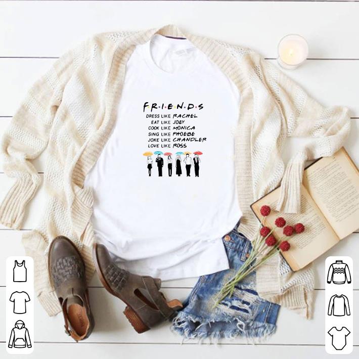 Pretty Friends Dress Like Rachel Eat Like Joey Cook Like Monica Sing Like Phoebe shirt 1 Pretty Friends Dress Like Rachel Eat Like Joey Cook Like Monica Sing Like Phoebe shirt