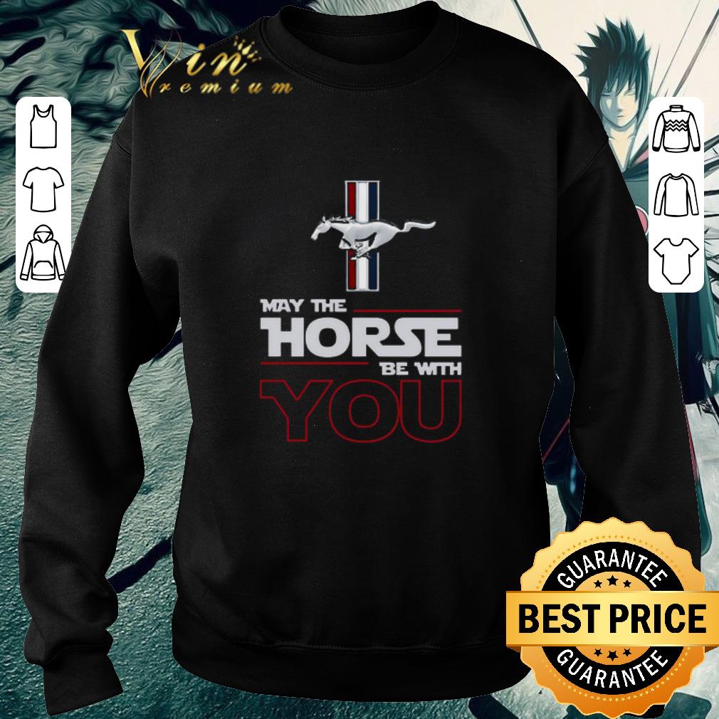 Pretty Ford Mustang May The Horse Be With You shirt