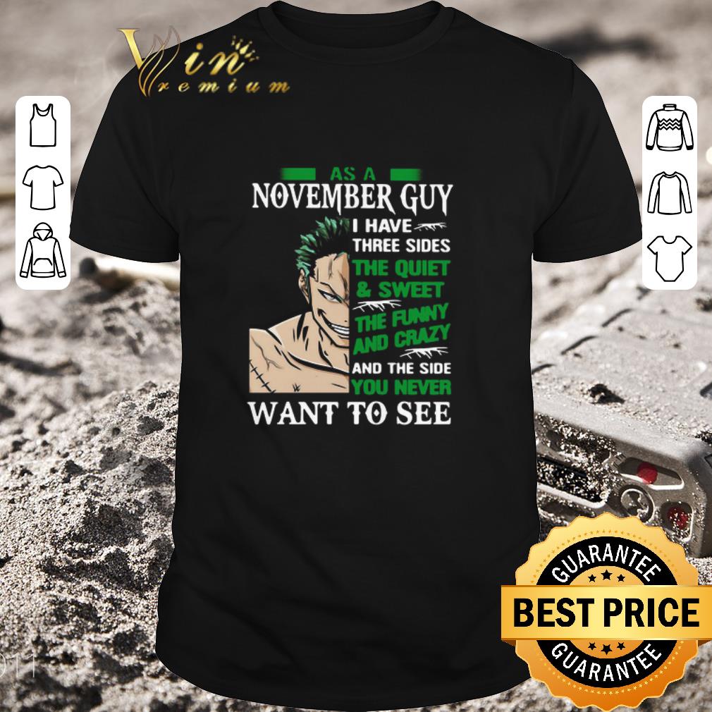 Nice As A November Guy I Have Three Sides The Quiet And Sweet The Funny And Crazy And The Side You Never Want To See shirt