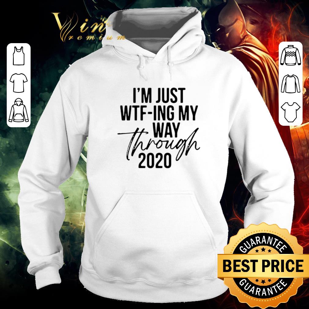 Premium I’m Just Wtf-ing My Way Through 2020 shirt 1 Premium I’m Just Wtf-ing My Way Through 2020 shirt