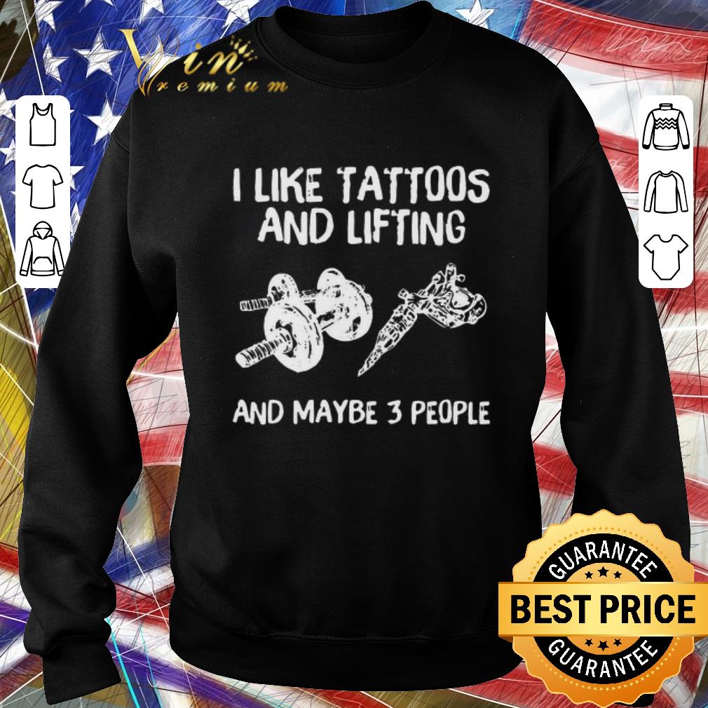 Hot I Like Tattoos And Lifting And Maybe 3 People shirt 1 Hot I Like Tattoos And Lifting And Maybe 3 People shirt