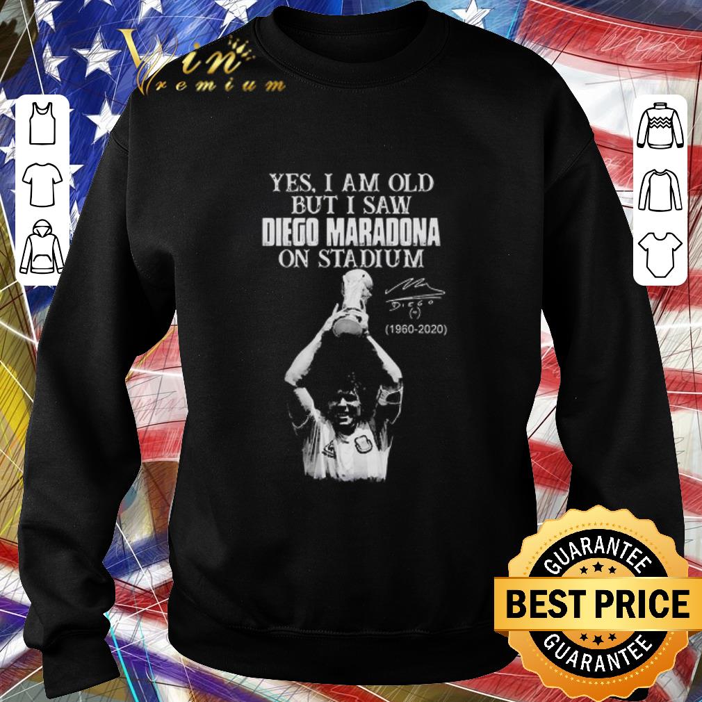 Premium Yes I Am Old But I Saw Diego Maradona On Stadium 1960 2020 Signature shirt