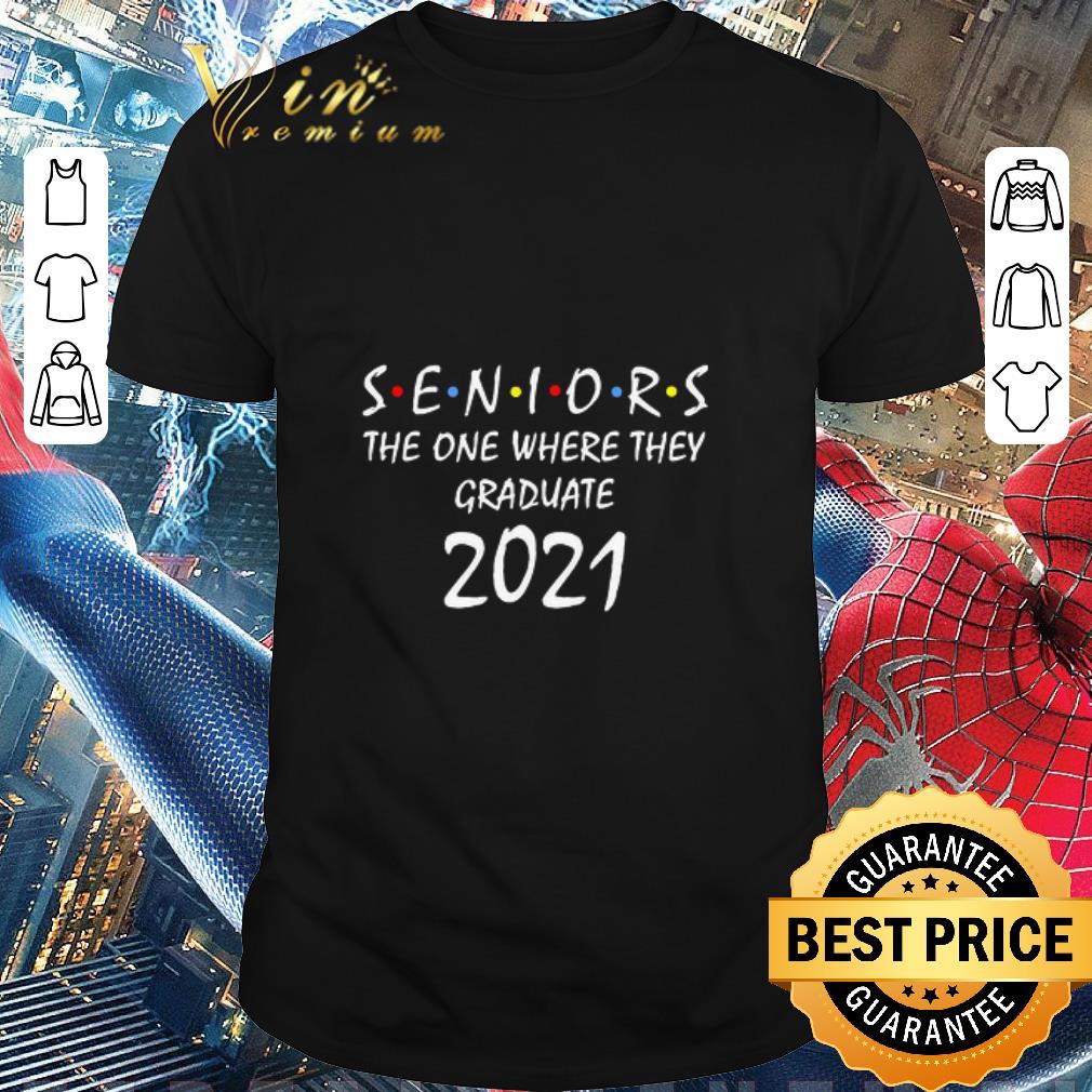 Awesome Seniors The One Where They Graduate 2021 shirt