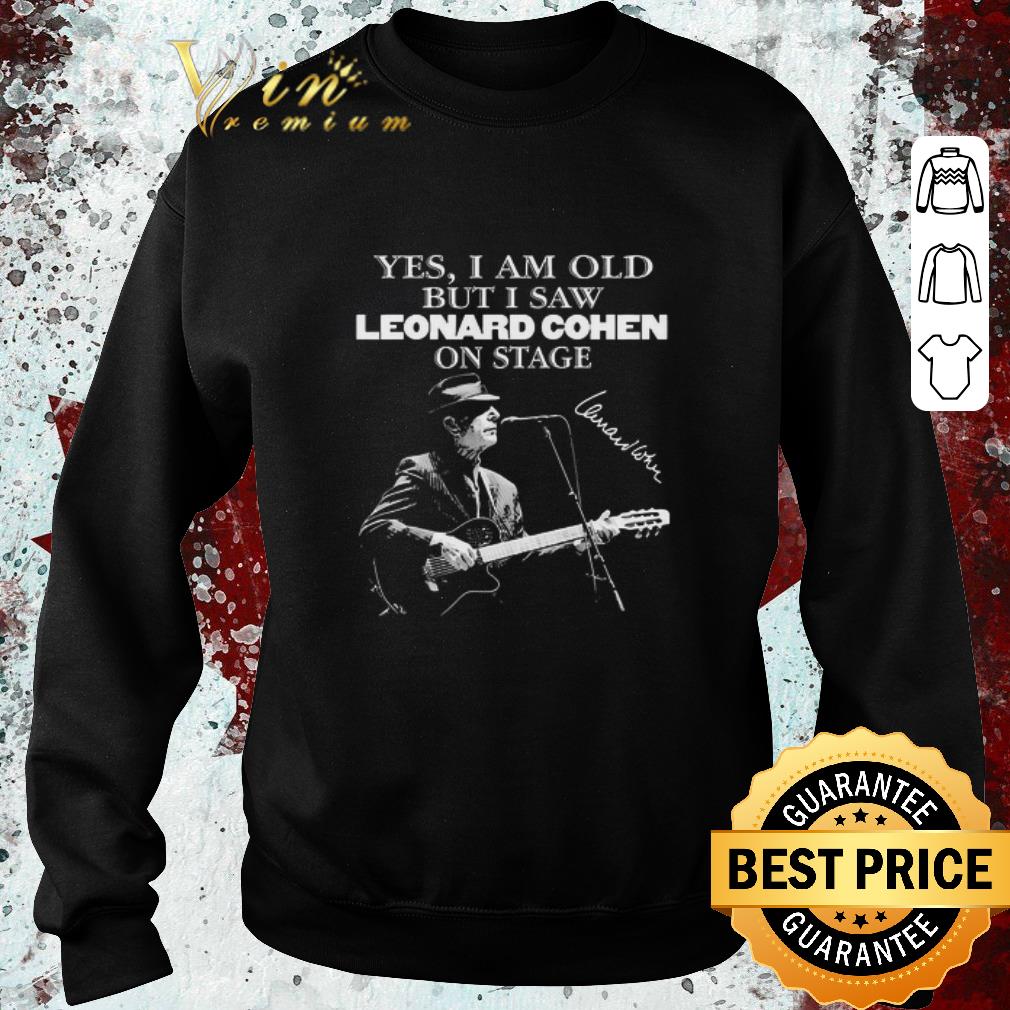 Premium Yes I Am Old But I Saw Leonard Cohen On Stage Signature shirt