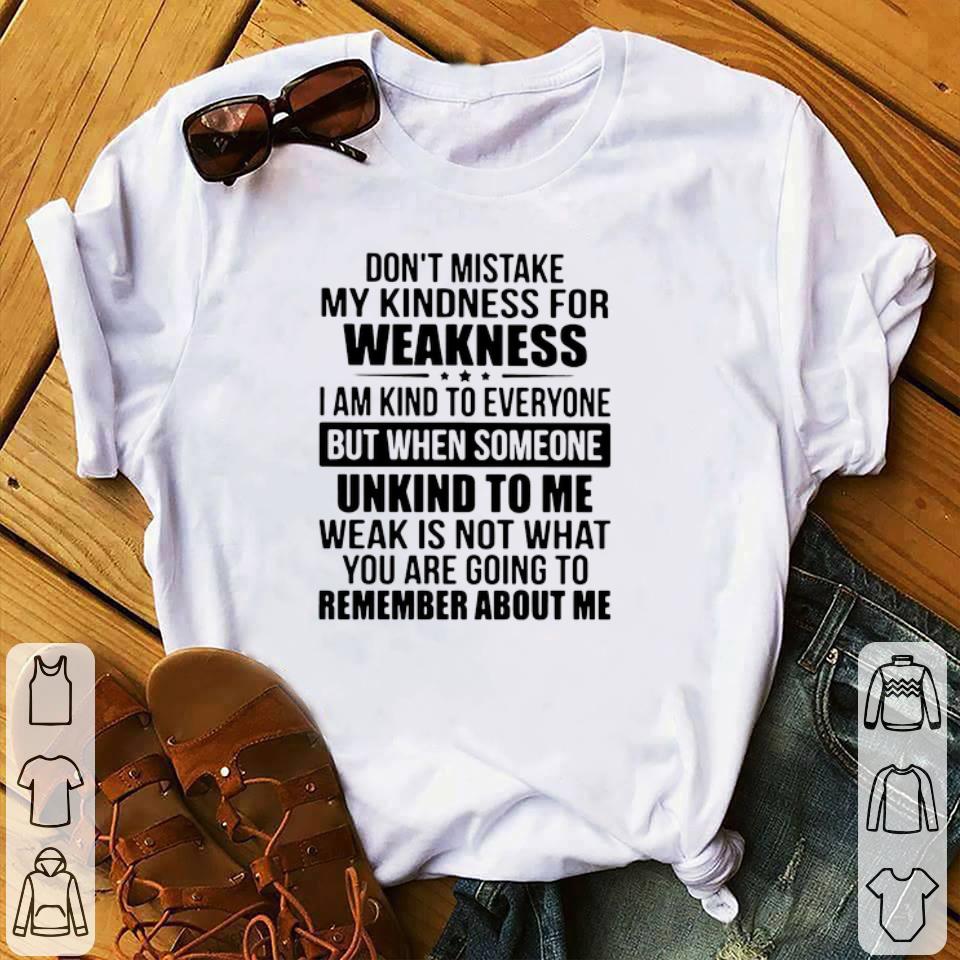 Nice Don’t Mistake My Kindness I Am Kind To Everyone But When Someone Unkind To Me shirt