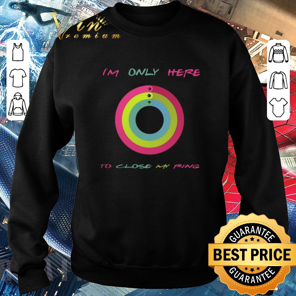 Pretty I’m Only Here To Close My Ring shirt