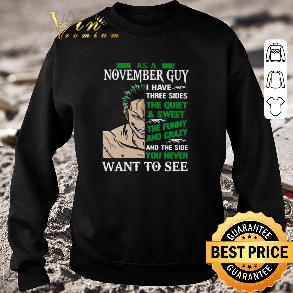 Nice As A November Guy I Have Three Sides The Quiet And Sweet The Funny And Crazy And The Side You Never Want To See shirt